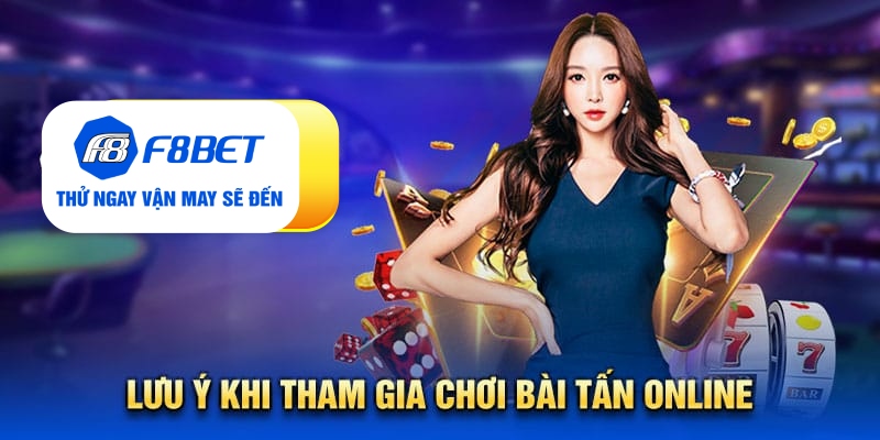 Lưu ý khi tham gia chơi bài tấn